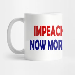 Impeach Trump Now More Than Ever Mug